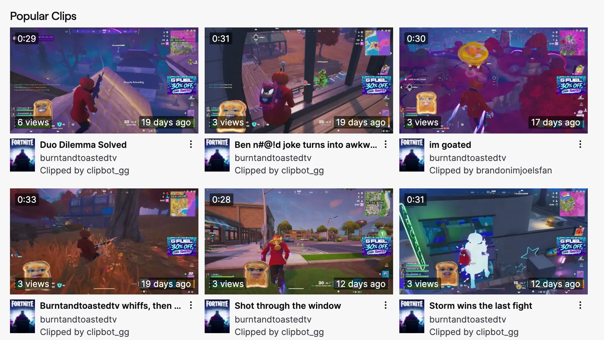 The Clips tab of burntandtoastedtv on Twitch, sorted Top 30D: six Fortnite clips titled Duo Dilemma Solved, Ben n#@!d joke turns into awkward confession, im goated, Burntandtoastedtv whiffs then still gets the kill, Shot through the window and Storm wins the last fight. Five of them say Clipped by clipbot_gg